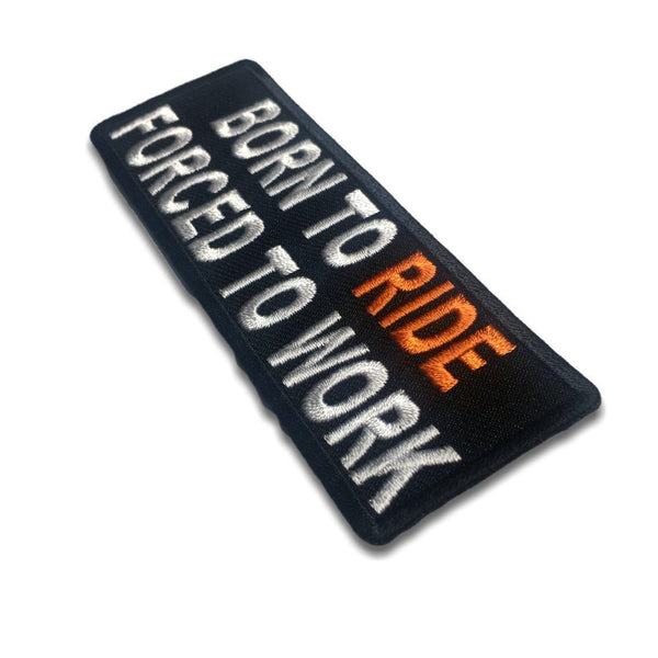 Born To Ride Forced To Work Patch - PATCHERS Iron on Patch