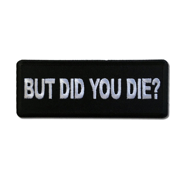 But Did you Die Patch - PATCHERS Iron on Patch