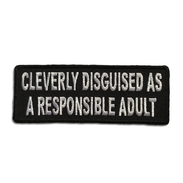 Cleverly Disguised as a Responsible Adult Patch - PATCHERS Iron on Patch