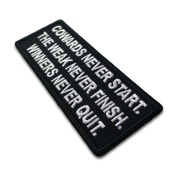 Cowards Never Start. The Weak Never Finish. Winners Never Quit Patch - PATCHERS Iron on Patch
