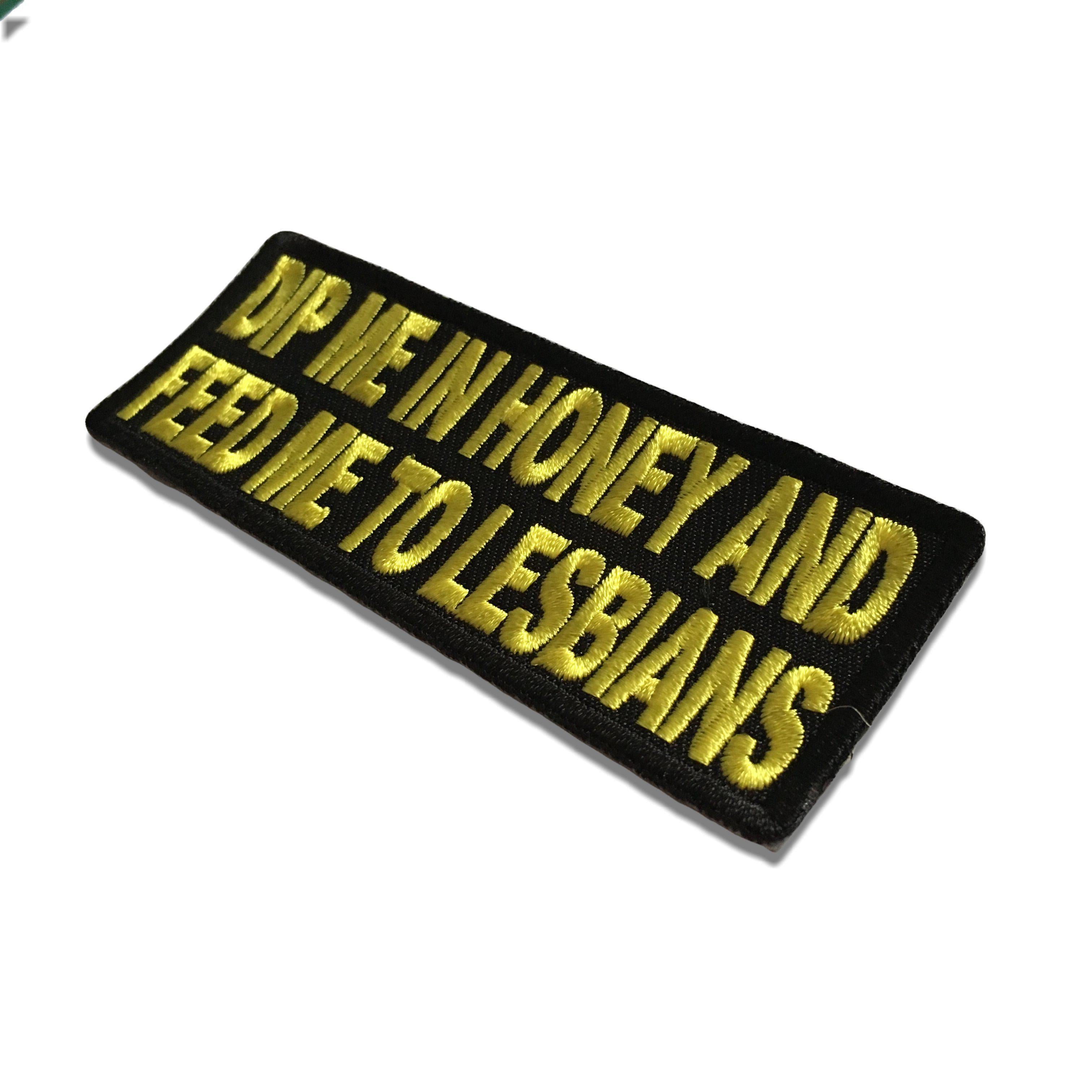 Embroidered Dip Me In Honey Feed Me To Lesbians Iron on Sew on Patch –  PATCHERS