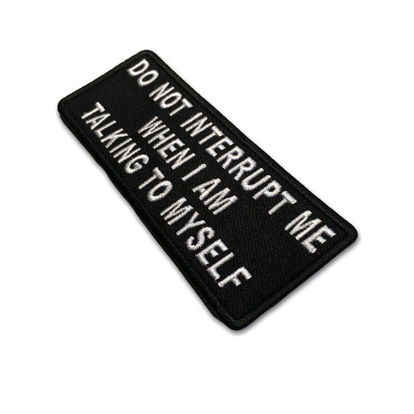 Do Not Interrupt Me When I Am Talking To Myself Patch - PATCHERS Iron on Patch