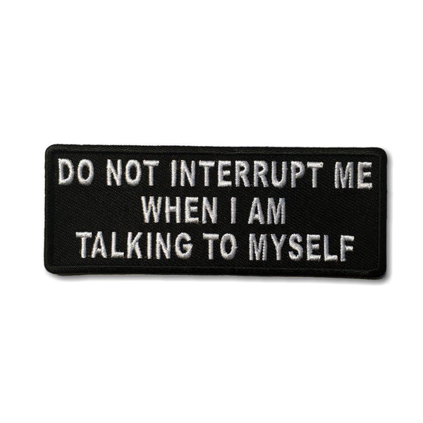 Do Not Interrupt Me When I Am Talking To Myself Patch - PATCHERS Iron on Patch