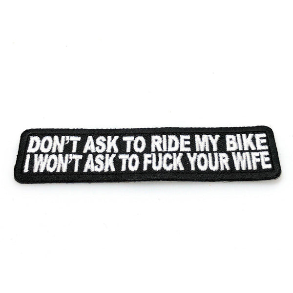 Don't Ask To Ride My Bike I Won't Ask To Fuck Your Wife Patch - PATCHERS Iron on Patch