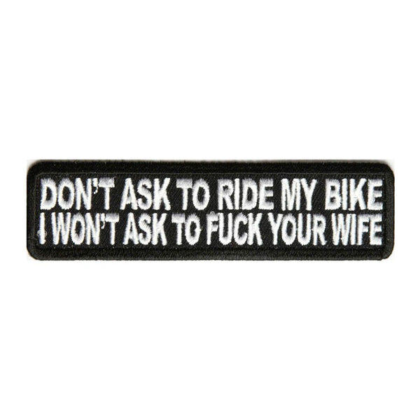 Don't Ask To Ride My Bike I Won't Ask To Fuck Your Wife Patch - PATCHERS Iron on Patch
