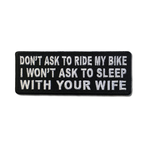 Don't Ask To Ride My Bike I Won't Ask To Sleep With Your Wife Patch - PATCHERS Iron on Patch