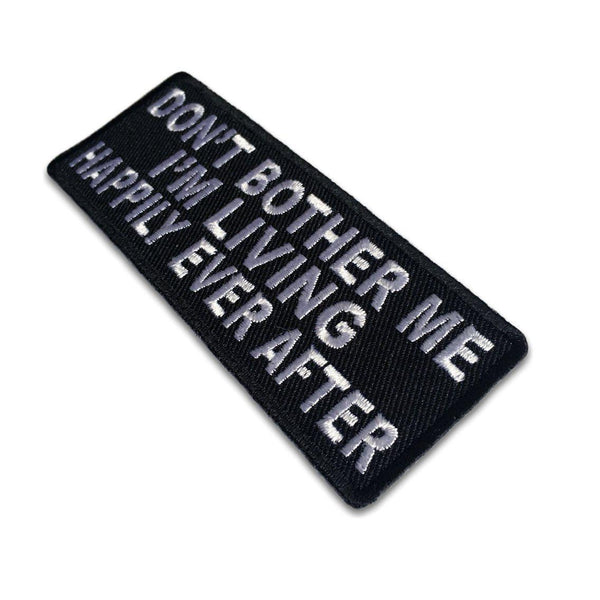 Don't Bother me I'm living Happily Ever After Patch - PATCHERS Iron on Patch