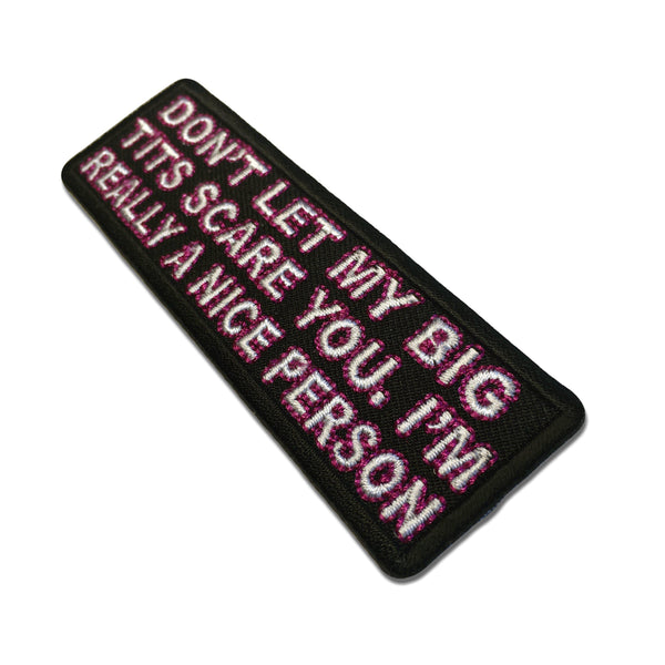 Don't Let My Big Tits Scare You I'm Really A Nice Person Patch - PATCHERS Iron on Patch