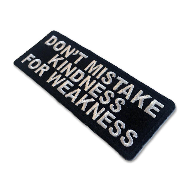 Don't Mistake Kindness for Weakness Patch - PATCHERS Iron on Patch