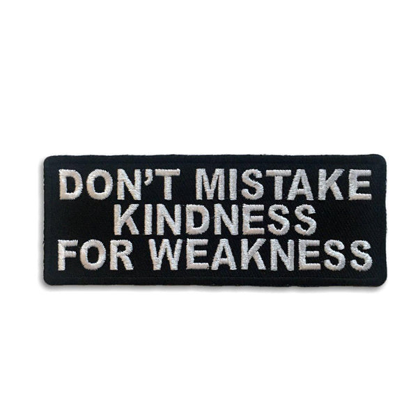 Don't Mistake Kindness for Weakness Patch - PATCHERS Iron on Patch