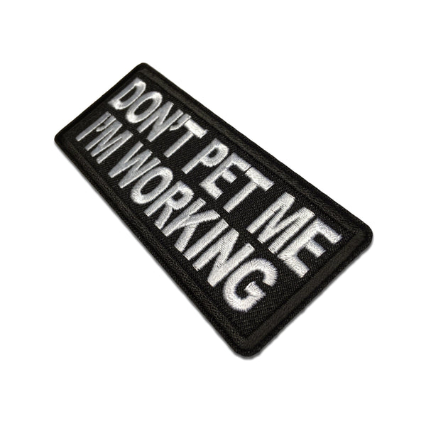 Don't Pet Me I'm Working Patch - PATCHERS Iron on Patch