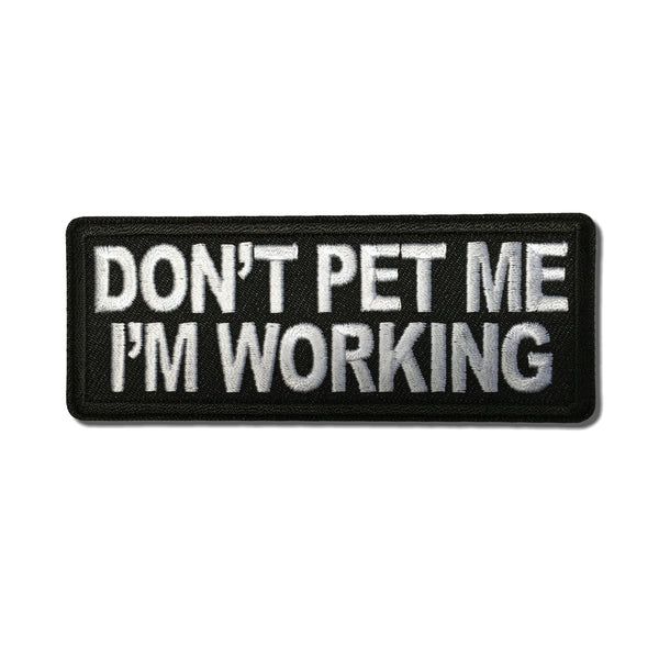 Don't Pet Me I'm Working Patch - PATCHERS Iron on Patch