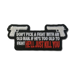 Don't Pick A Fight With An Old Man If He's Too Old to Fight He'll Just Kill You Patch - PATCHERS Iron on Patch