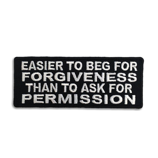 Easier to Beg for Forgiveness Than to Ask for Permission Patch - PATCHERS Iron on Patch