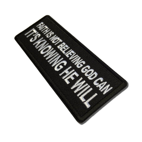 Faith is not Believing God Can It's Knowing that he Will Patch - PATCHERS Iron on Patch