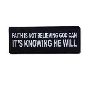Faith is not Believing God Can It's Knowing that he Will Patch - PATCHERS Iron on Patch