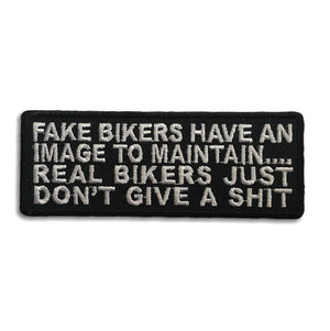 Fake Bikers Have An Image To Maintain Real Bikers Just Don't Give a Shit Patch - PATCHERS Iron on Patch