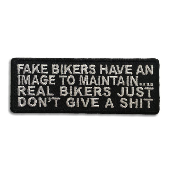 Fake Bikers Have An Image To Maintain Real Bikers Just Don't Give a Shit Patch - PATCHERS Iron on Patch