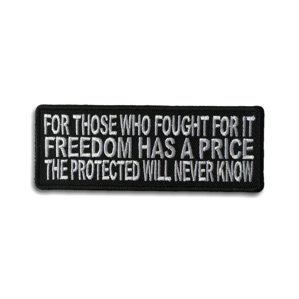 For Those Who Fought For It Freedom Has A Price The Protected Will Never Know Patch - PATCHERS Iron on Patch
