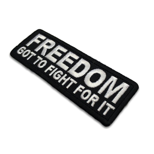 Freedom Got To Fight For It Patch - PATCHERS Iron on Patch