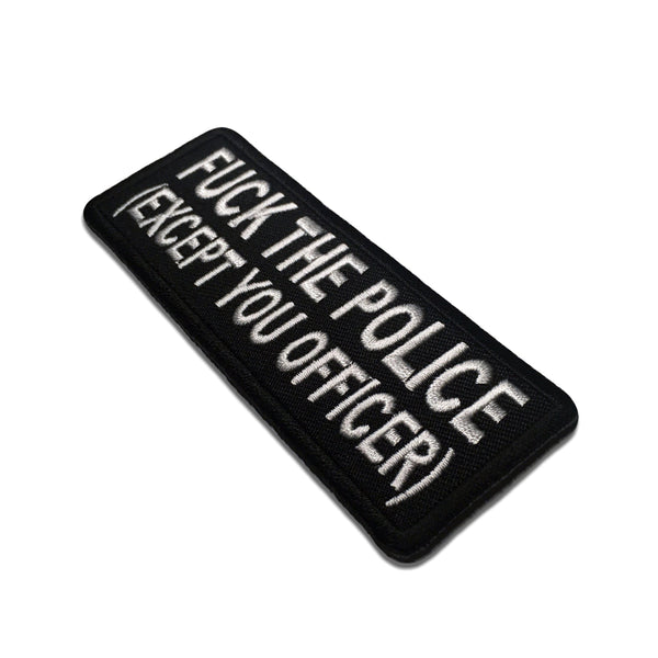 Fuck The Police Except You Officer Patch - PATCHERS Iron on Patch