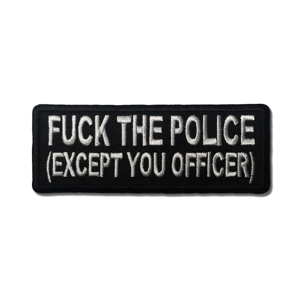 Fuck The Police Except You Officer Patch - PATCHERS Iron on Patch