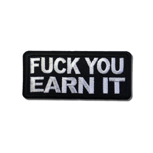 Fuck You Earn It Patch - PATCHERS Iron on Patch