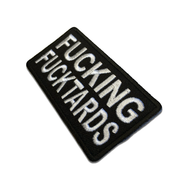 Fucking Fucktards Patch - PATCHERS Iron on Patch