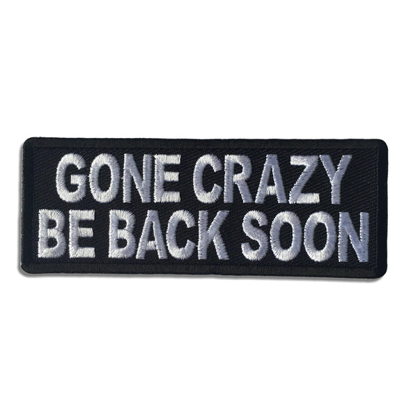 Gone Crazy Be Back Soon Patch - PATCHERS Iron on Patch