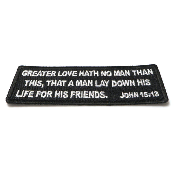 Greater Love Hath No Man Than This, That a Man Lay Down His Life for His Friends. John 15:13 Patch - PATCHERS Iron on Patch
