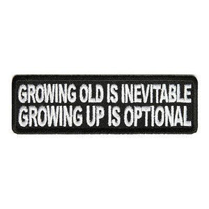 Growing Old is Inevitable Growing up is Optional Patch - PATCHERS Iron on Patch