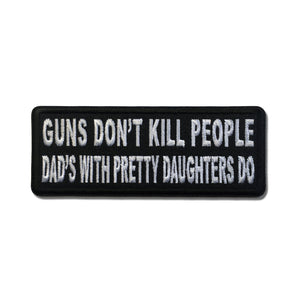 Guns Don't Kill People Dad's With Pretty Daughters Do Patch - PATCHERS Iron on Patch