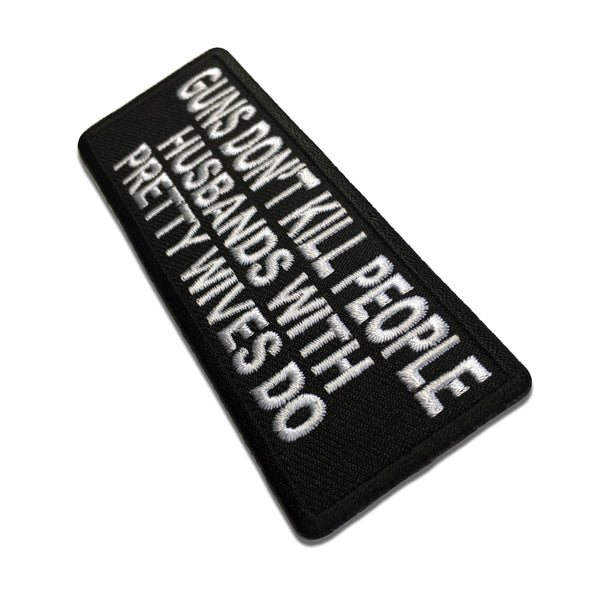 Gun's Don't Kill People Husbands with Pretty Wives Do Patch - PATCHERS Iron on Patch