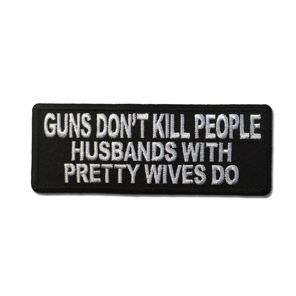 Gun's Don't Kill People Husbands with Pretty Wives Do Patch - PATCHERS Iron on Patch