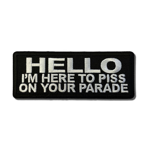 Hello I'm Here to Piss on your Parade Patch - PATCHERS Iron on Patch