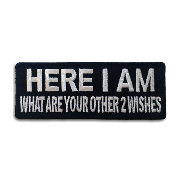 Here I Am What Are Your Other 2 Wishes Patch - PATCHERS Iron on Patch