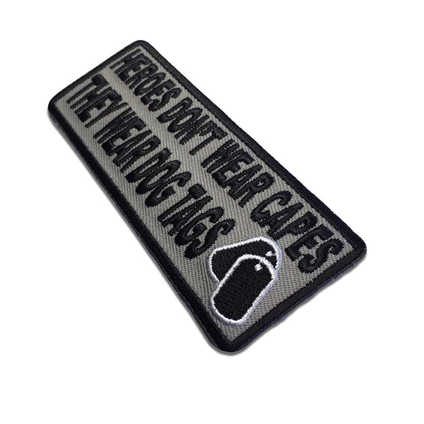 Heroes Don't Wear Capes They Wear Dog Tags Black Grey Patch - PATCHERS Iron on Patch