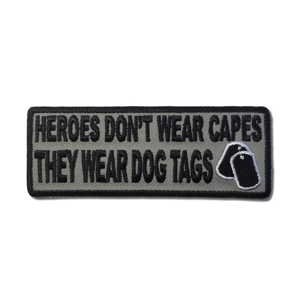 Heroes Don't Wear Capes They Wear Dog Tags Black Grey Patch - PATCHERS Iron on Patch