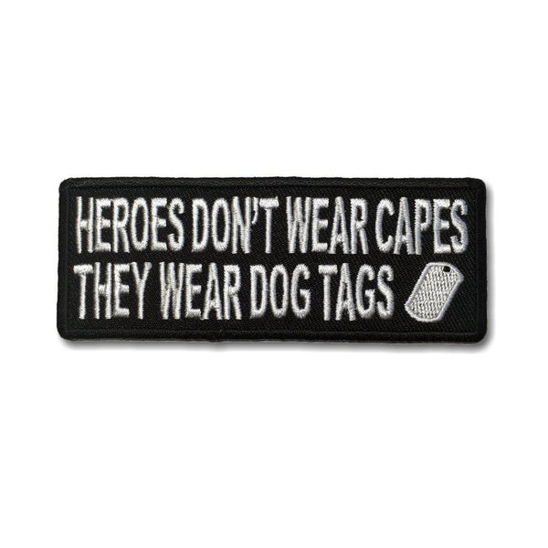 Heroes Don't Wear Capes They Wear Dog Tags Patch - PATCHERS Iron on Patch