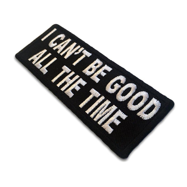 I Can't be Good All the Time Patch - PATCHERS Iron on Patch