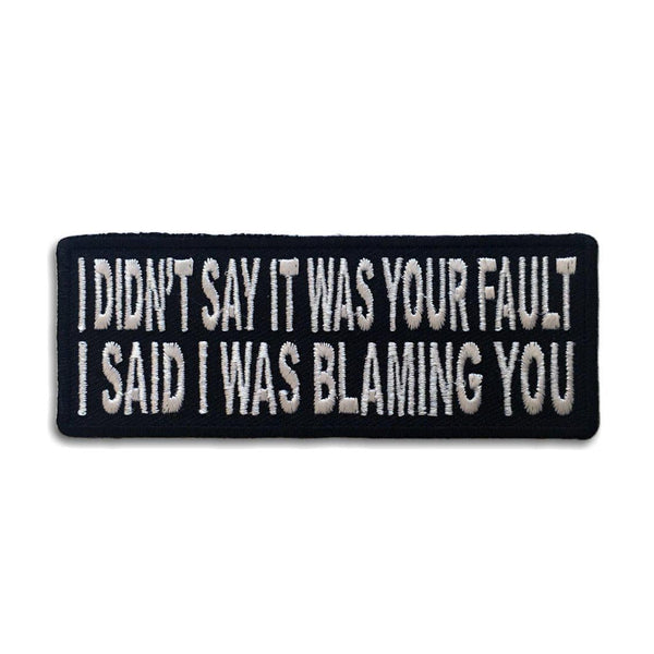 I Didn't Say It Was Your Fault Patch - PATCHERS Iron on Patch