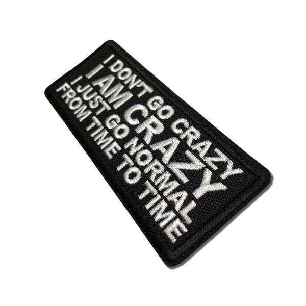 I Don't Go Crazy I am Crazy I just go normal from time to time Patch - PATCHERS Iron on Patch