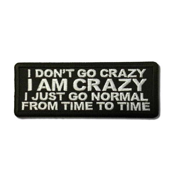 I Don't Go Crazy I am Crazy I just go normal from time to time Patch - PATCHERS Iron on Patch