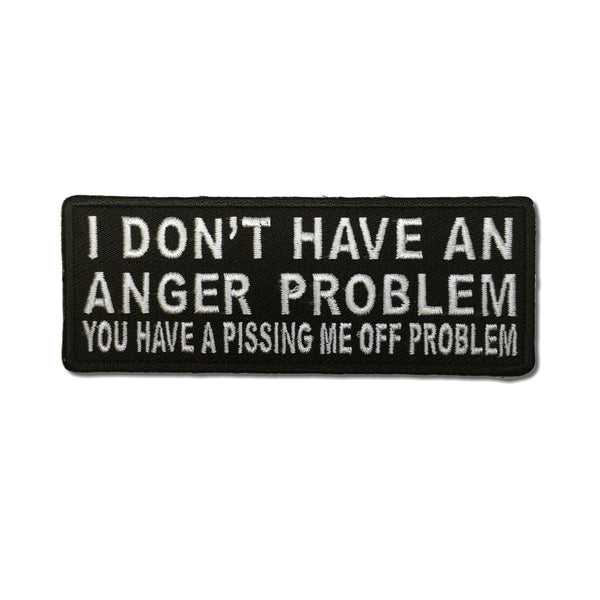 I Don't Have An Anger Problem You Have A Pissing Me Off Problem Patch - PATCHERS Iron on Patch