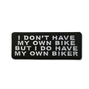 I Don't Have My Own Bike But I Do Have My Own Biker Patch - PATCHERS Iron on Patch