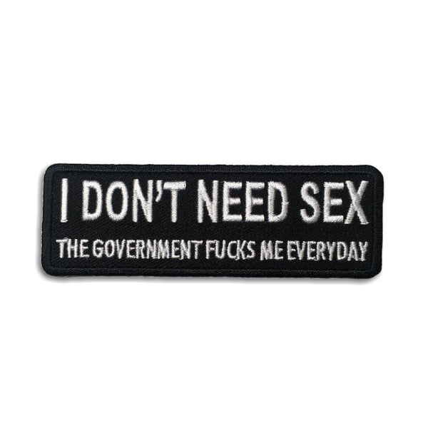 I Don't Need Sex The Government Fucks Me Everyday Patch - PATCHERS Iron on Patch