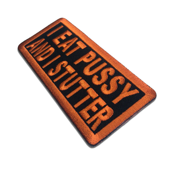 I Eat Pussy and I Stutter Patch - PATCHERS Iron on Patch