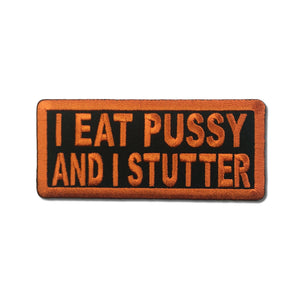 I Eat Pussy and I Stutter Patch - PATCHERS Iron on Patch