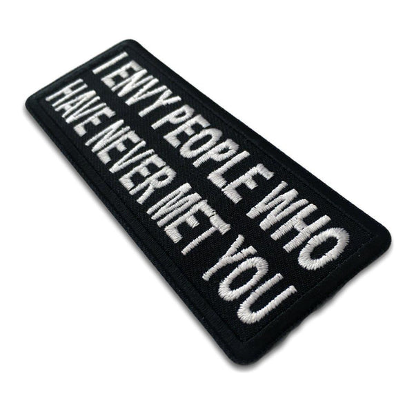 I Envy People Who Have Never Met You Patch - PATCHERS Iron on Patch