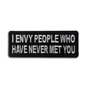 I Envy People Who Have Never Met You Patch - PATCHERS Iron on Patch